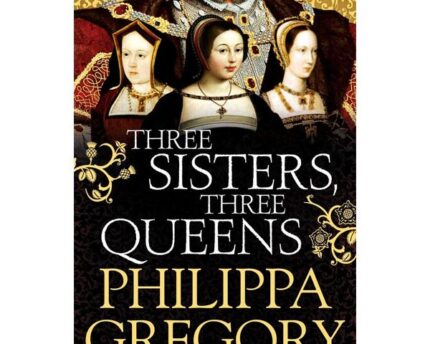 Philippa Gregory Three Sisters Three Queens